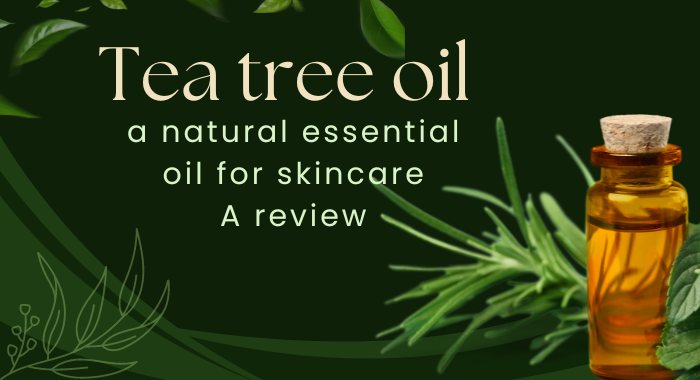 Tea tree oil - a natural essential oil for skincare. A review