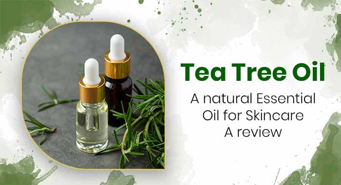 Tea tree oil - a natural essential oil for skincare